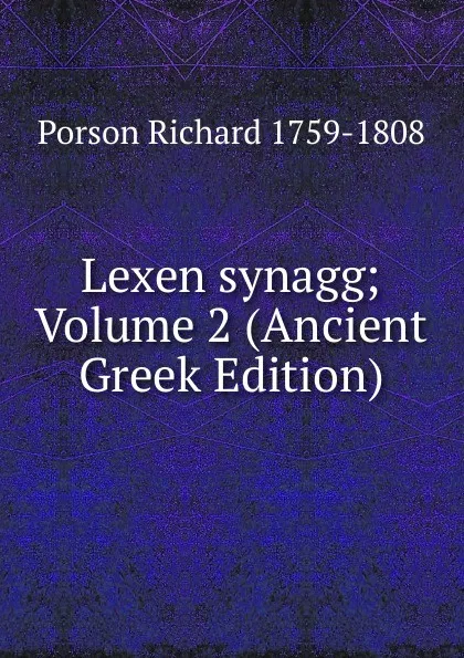 Обложка книги Lexen synagg; Volume 2 (Ancient Greek Edition), Porson Richard 1759-1808