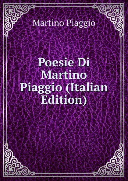 Обложка книги Poesie Di Martino Piaggio (Italian Edition), Martino Piaggio