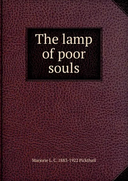 Обложка книги The lamp of poor souls, Marjorie L. C. 1883-1922 Pickthall