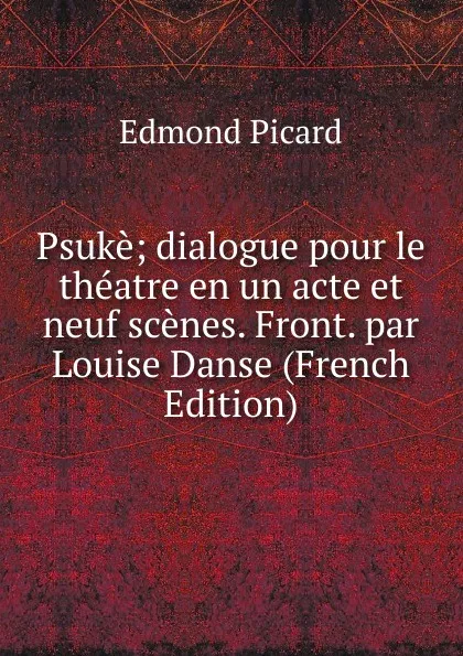 Обложка книги Psuke; dialogue pour le theatre en un acte et neuf scenes. Front. par Louise Danse (French Edition), Edmond Picard