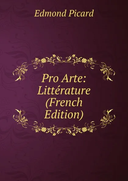 Обложка книги Pro Arte: Litterature (French Edition), Edmond Picard