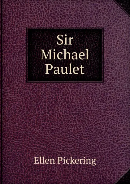 Обложка книги Sir Michael Paulet, Ellen Pickering