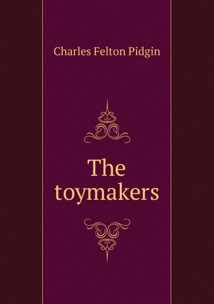 Обложка книги The toymakers, Charles Felton Pidgin