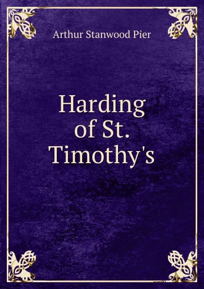 Обложка книги Harding of St. Timothy.s, Arthur Stanwood Pier