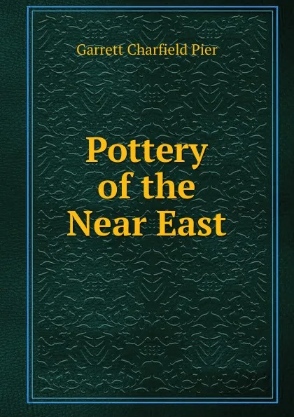 Обложка книги Pottery of the Near East, Garrett Charfield Pier