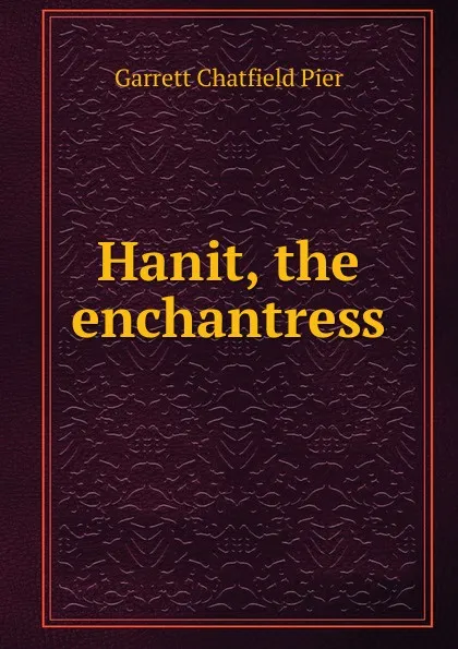 Обложка книги Hanit, the enchantress, Garrett Chatfield Pier