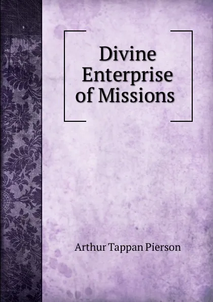 Обложка книги Divine Enterprise of Missions ., Arthur T. Pierson