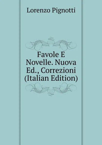 Обложка книги Favole E Novelle. Nuova Ed., Correzioni (Italian Edition), Lorenzo Pignotti