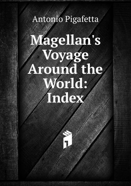 Обложка книги Magellan.s Voyage Around the World: Index, Pigafetta Antonio