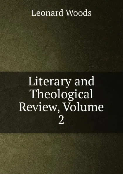 Обложка книги Literary and Theological Review, Volume 2, Leonard Woods