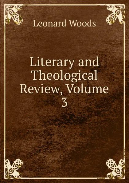 Обложка книги Literary and Theological Review, Volume 3, Leonard Woods