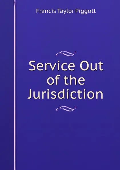 Обложка книги Service Out of the Jurisdiction, Francis Taylor Piggott