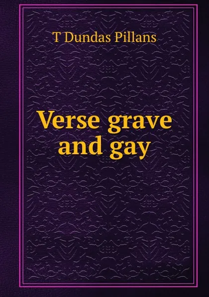 Обложка книги Verse grave and gay, T Dundas Pillans