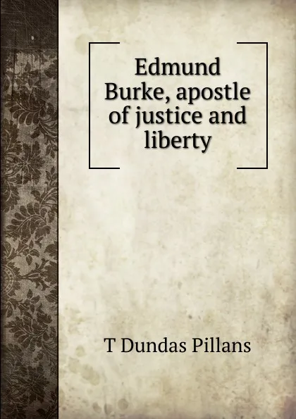 Обложка книги Edmund Burke, apostle of justice and liberty, T Dundas Pillans