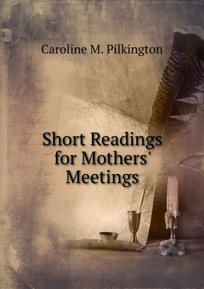 Обложка книги Short Readings for Mothers. Meetings, Caroline M. Pilkington