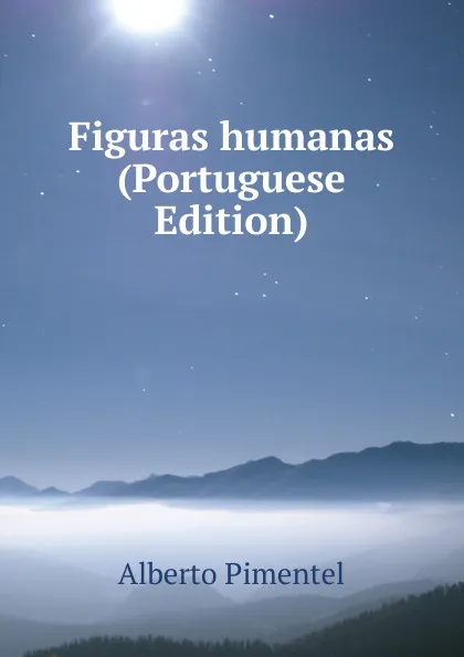 Обложка книги Figuras humanas (Portuguese Edition), Alberto Pimentel