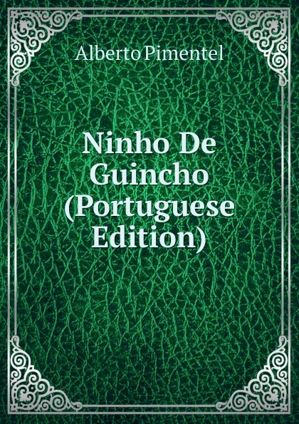 Обложка книги Ninho De Guincho (Portuguese Edition), Alberto Pimentel