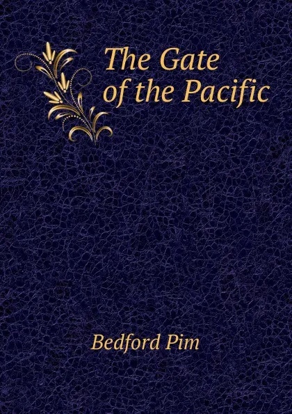 Обложка книги The Gate of the Pacific, Bedford Pim