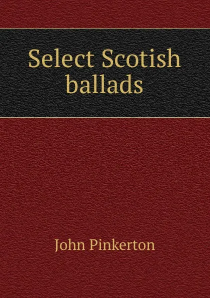 Обложка книги Select Scotish ballads, John Pinkerton