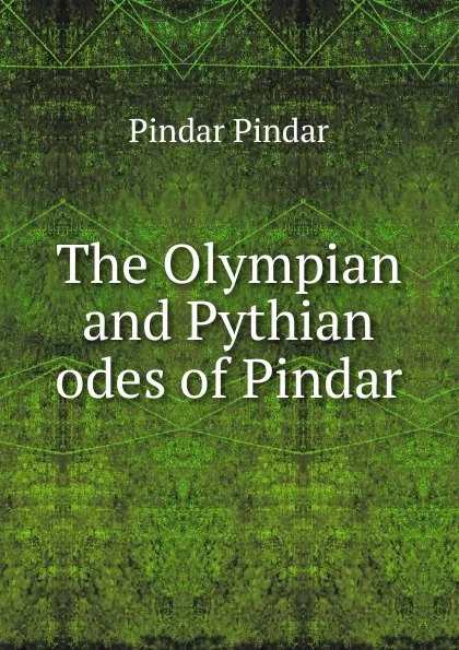 Обложка книги The Olympian and Pythian odes of Pindar, Pindar Pindar