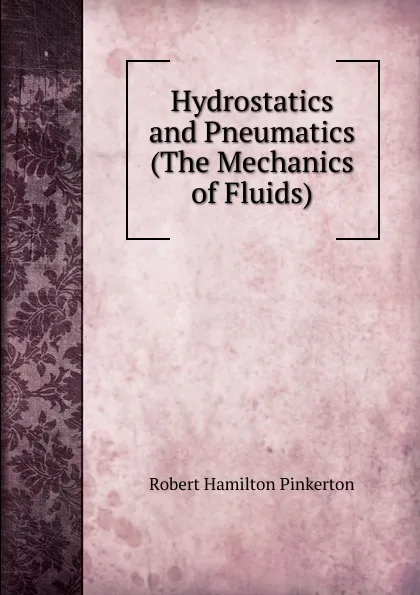 Обложка книги Hydrostatics and Pneumatics (The Mechanics of Fluids)., Robert Hamilton Pinkerton