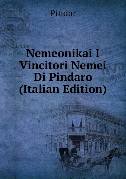 Обложка книги Nemeonikai I Vincitori Nemei Di Pindaro (Italian Edition), Pindar