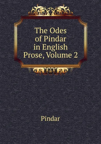 Обложка книги The Odes of Pindar in English Prose, Volume 2, Pindar