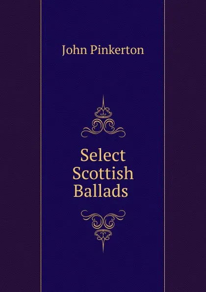 Обложка книги Select Scottish Ballads ., John Pinkerton