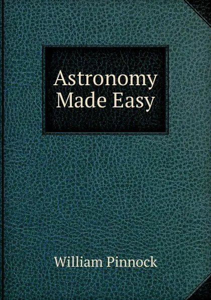 Обложка книги Astronomy Made Easy, William Pinnock