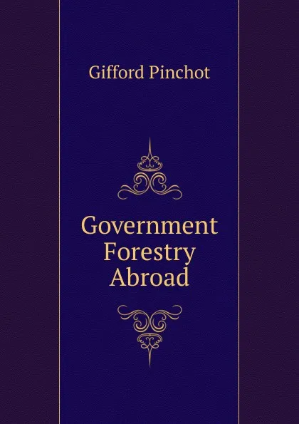 Обложка книги Government Forestry Abroad, Gifford Pinchot