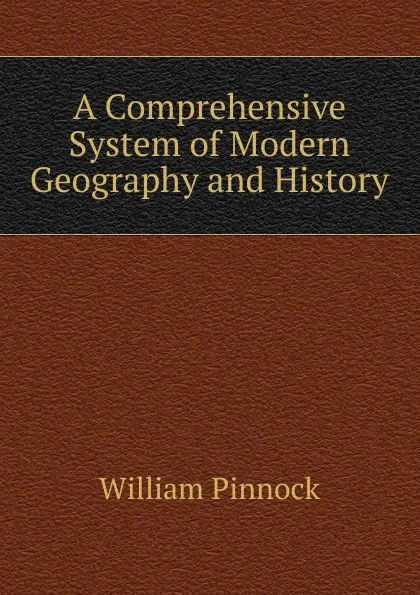 Обложка книги A Comprehensive System of Modern Geography and History, William Pinnock