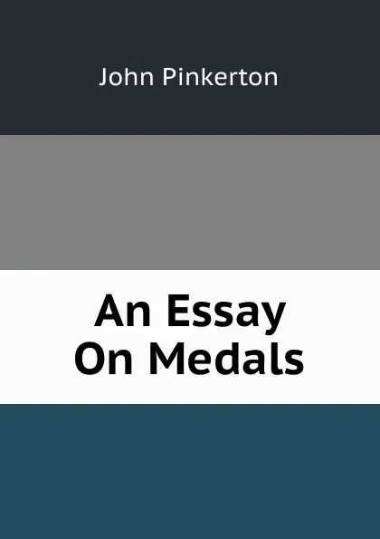 Обложка книги An Essay On Medals, John Pinkerton