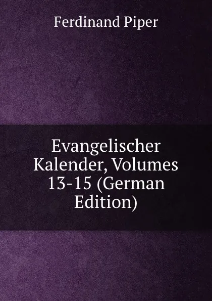 Обложка книги Evangelischer Kalender, Volumes 13-15 (German Edition), Ferdinand Piper