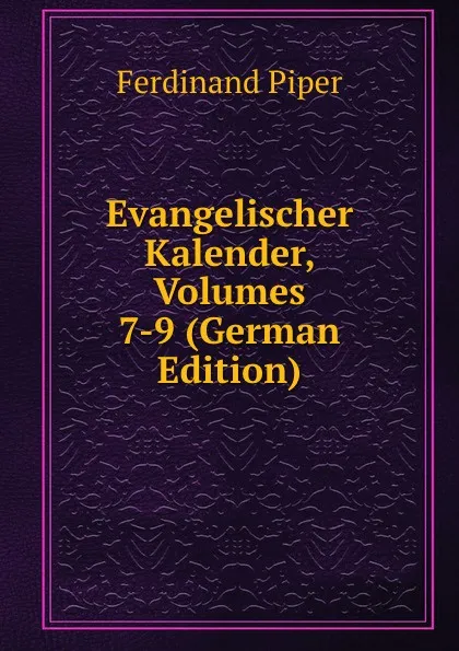 Обложка книги Evangelischer Kalender, Volumes 7-9 (German Edition), Ferdinand Piper