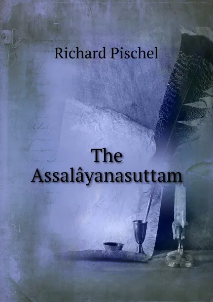 Обложка книги The Assalayanasuttam, Richard Pischel