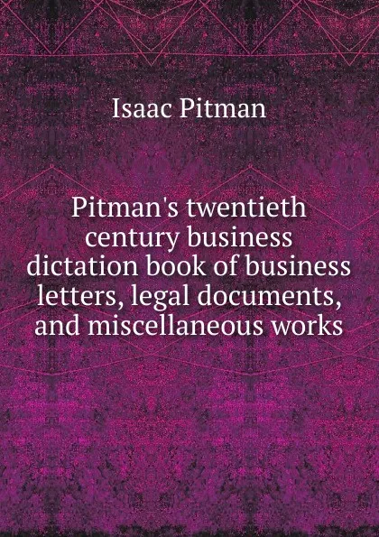 Обложка книги Pitman.s twentieth century business dictation book of business letters, legal documents, and miscellaneous works, Isaac Pitman