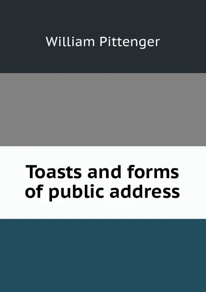 Обложка книги Toasts and forms of public address, William Pittenger