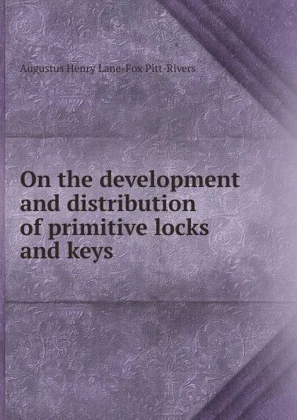 Обложка книги On the development and distribution of primitive locks and keys, Augustus Henry Lane-Fox Pitt-Rivers