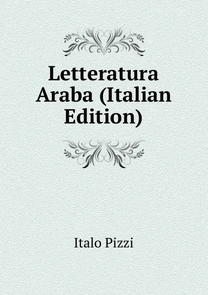 Обложка книги Letteratura Araba (Italian Edition), Italo Pizzi