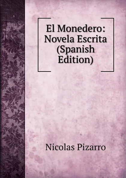 Обложка книги El Monedero: Novela Escrita (Spanish Edition), Nicolás Pizarro