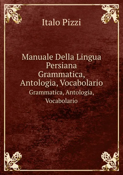 Обложка книги Manuale Della Lingua Persiana. Grammatica, Antologia, Vocabolario, Italo Pizzi