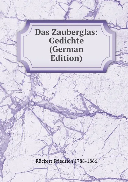 Обложка книги Das Zauberglas: Gedichte (German Edition), Rückert Friedrich 1788-1866