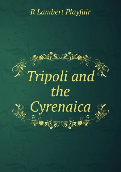 Обложка книги Tripoli and the Cyrenaica, R Lambert Playfair