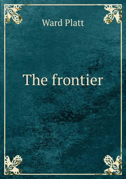 Обложка книги The frontier, Ward Platt