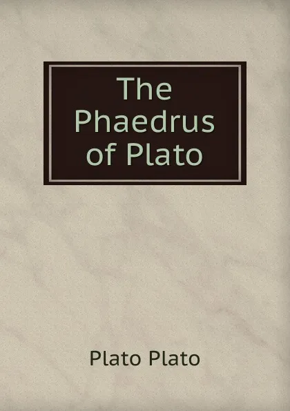 Обложка книги The Phaedrus of Plato, Plato Plato