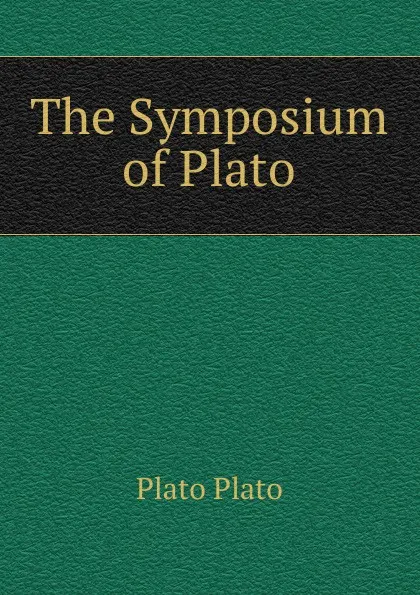 Обложка книги The Symposium of Plato, Plato Plato