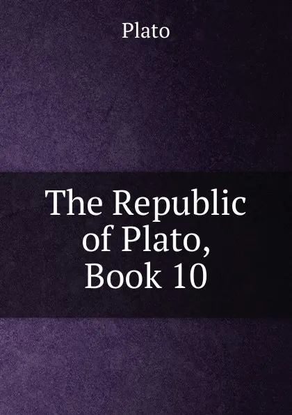 Обложка книги The Republic of Plato, Book 10, Plato