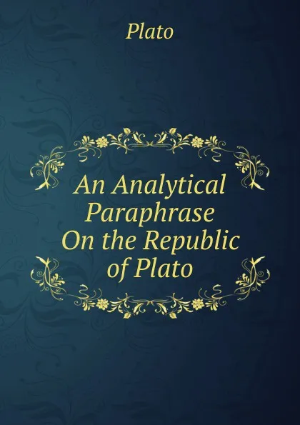Обложка книги An Analytical Paraphrase On the Republic of Plato, Plato