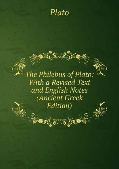 Обложка книги The Philebus of Plato: With a Revised Text and English Notes (Ancient Greek Edition), Plato