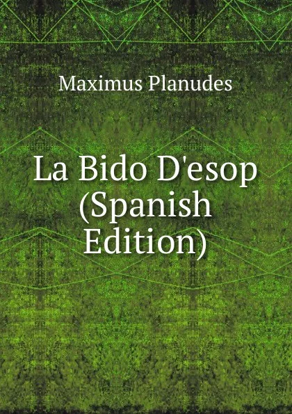 Обложка книги La Bido D.esop (Spanish Edition), Maximus Planudes